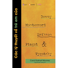 Download sách Các Lý Thuyết Về Trẻ Em Của Dewey, Montessori, Erikson, Piaget & Vygotsky